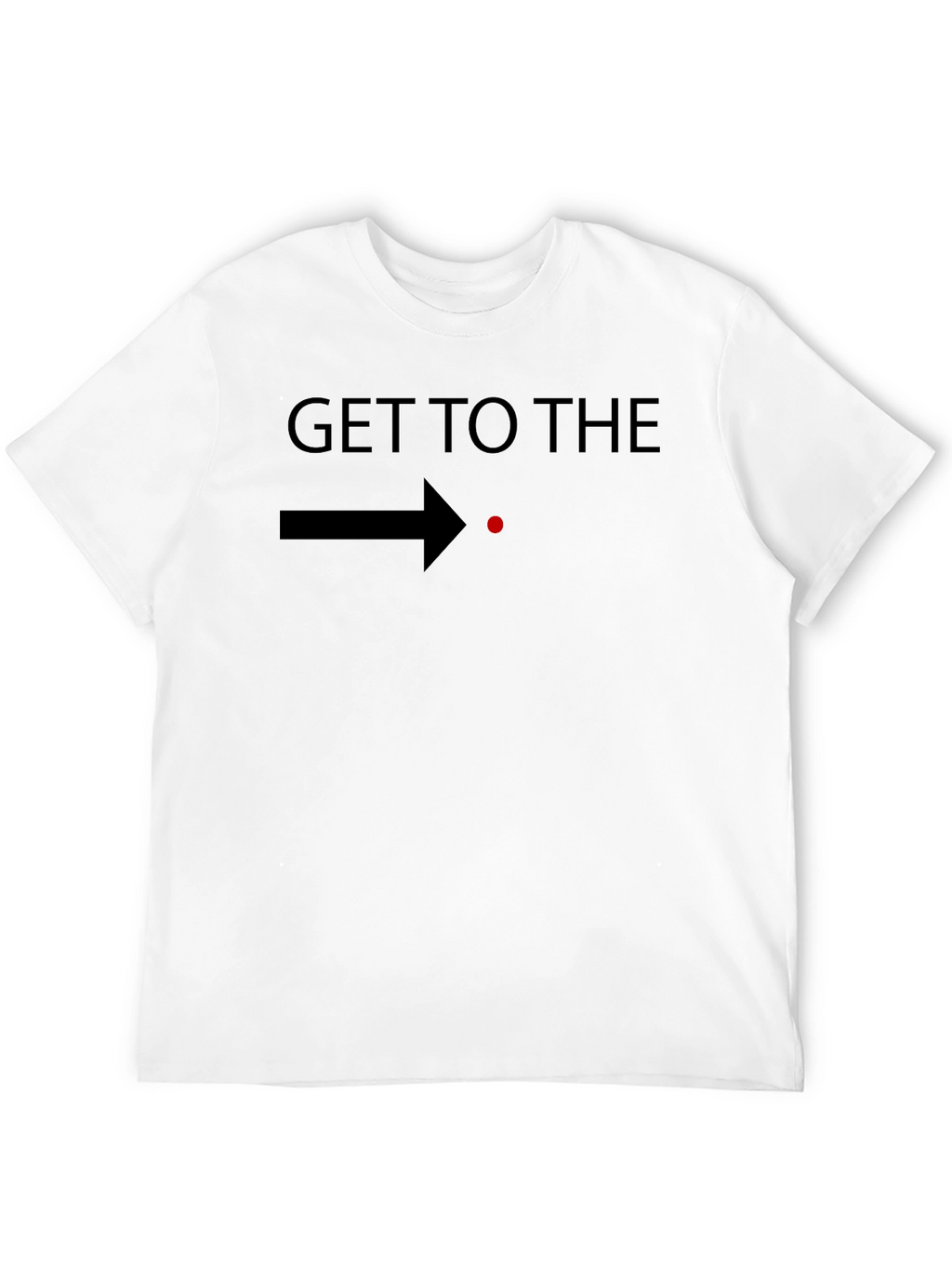 Get to the Point T-Shirt - Funny Graphic Tee