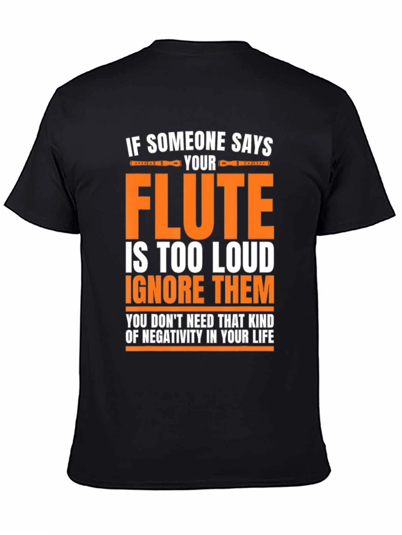 Flute Player T-Shirt: If Someone Says Your Flute is Too Loud