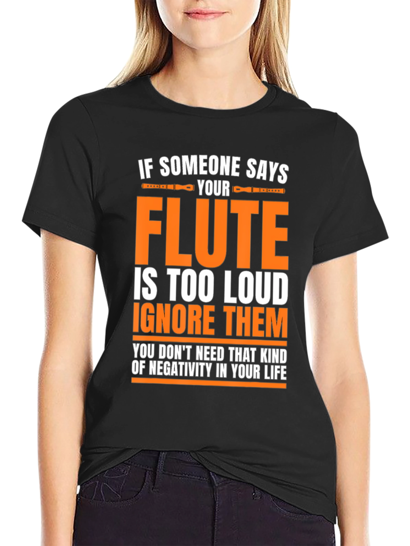Flute Player T-Shirt: If Someone Says Your Flute is Too Loud