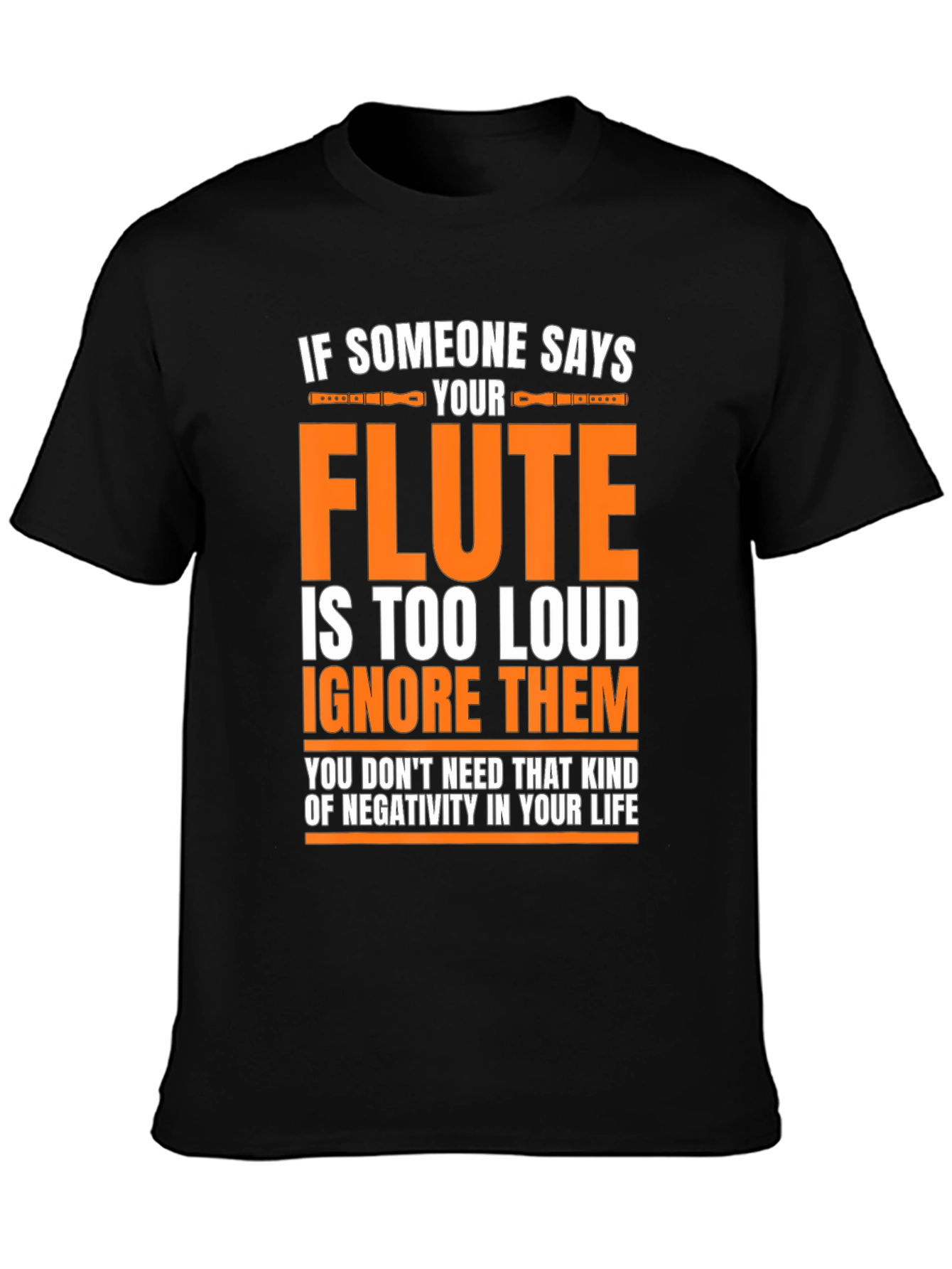 Flute Player T-Shirt: If Someone Says Your Flute is Too Loud