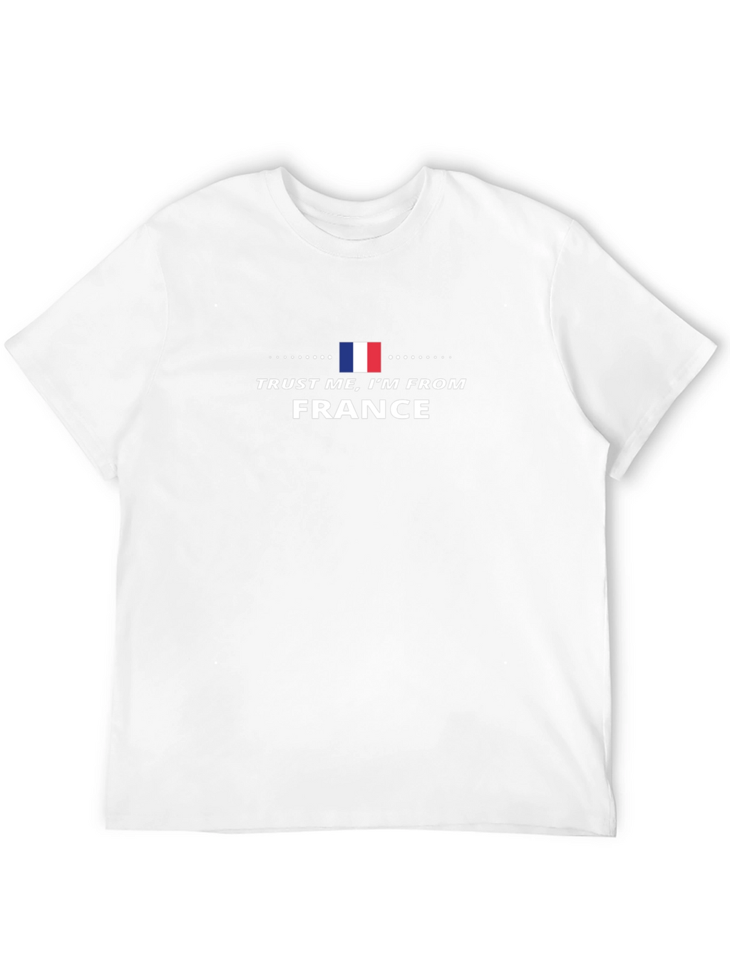 Trust Me Im From France Tee