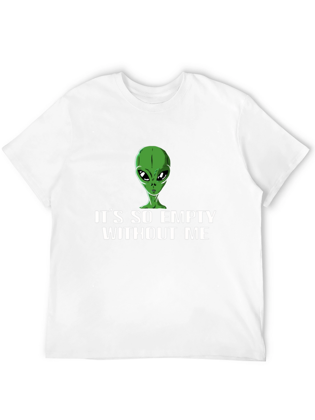 Its So Empty Without Me Alien T-Shirt