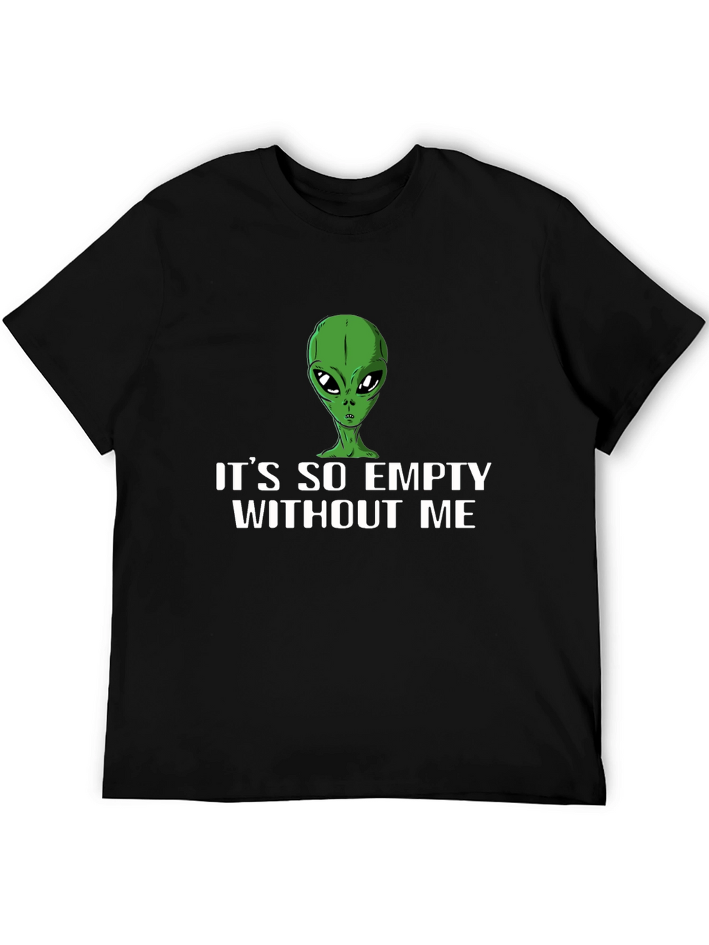 Its So Empty Without Me Alien T-Shirt