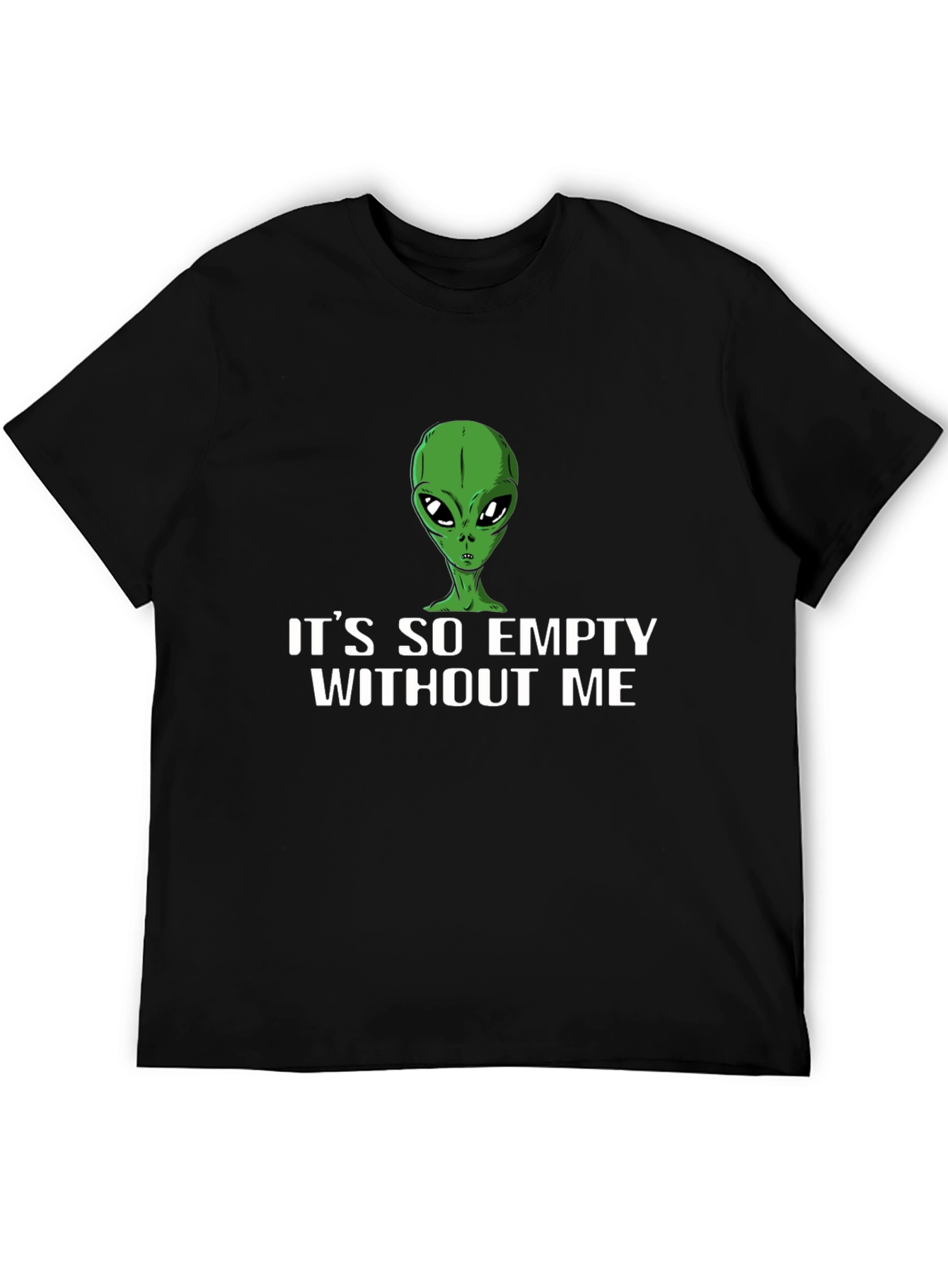 Its So Empty Without Me Alien T-Shirt