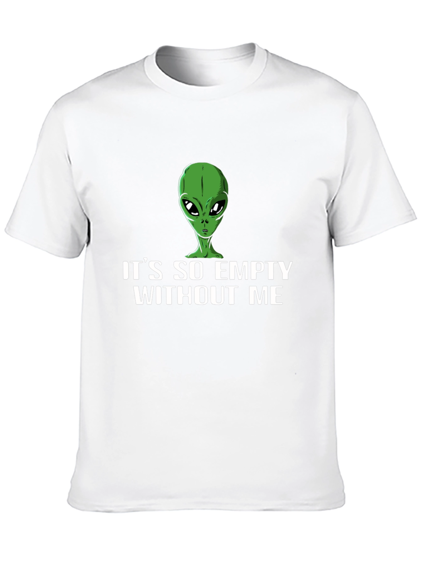 Its So Empty Without Me Alien T-Shirt