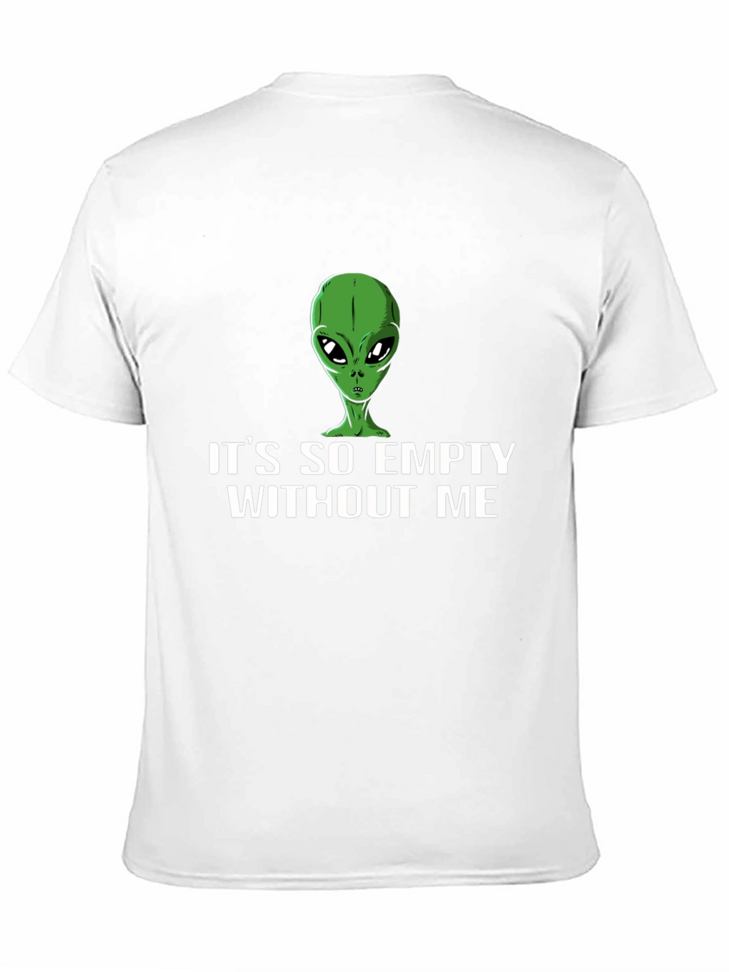 Its So Empty Without Me Alien T-Shirt