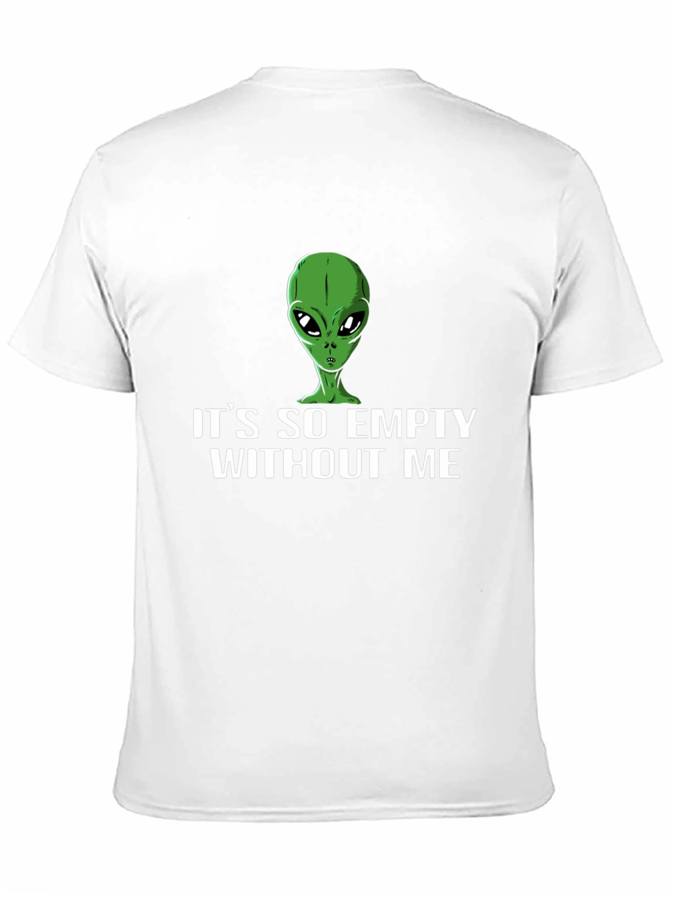 Its So Empty Without Me Alien T-Shirt