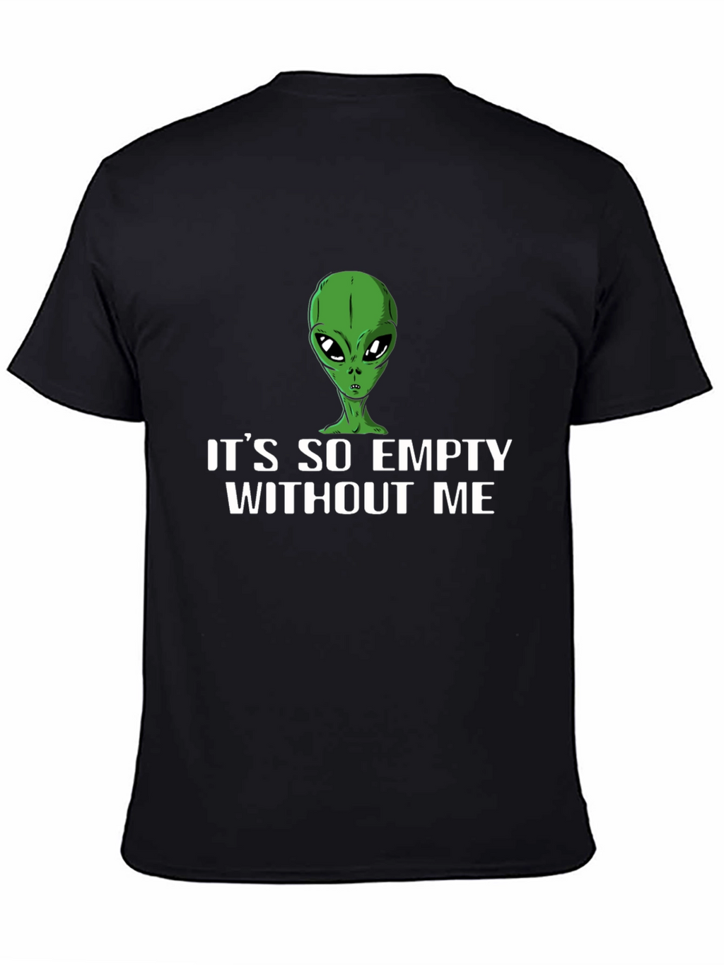 Its So Empty Without Me Alien T-Shirt
