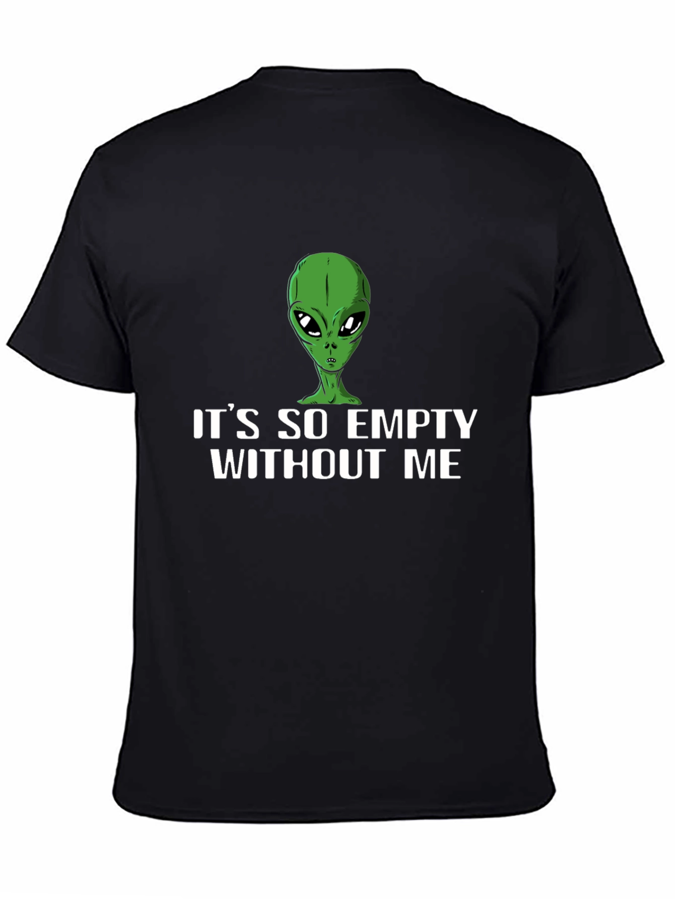 Its So Empty Without Me Alien T-Shirt