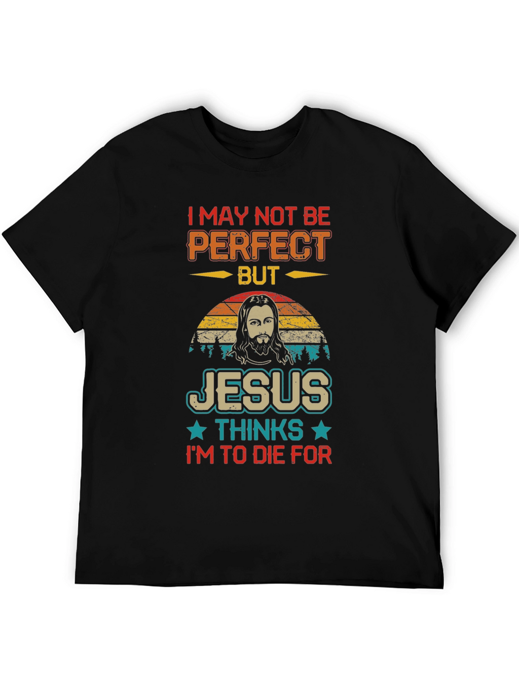 I May Not Be Perfect Jesus T-Shirt