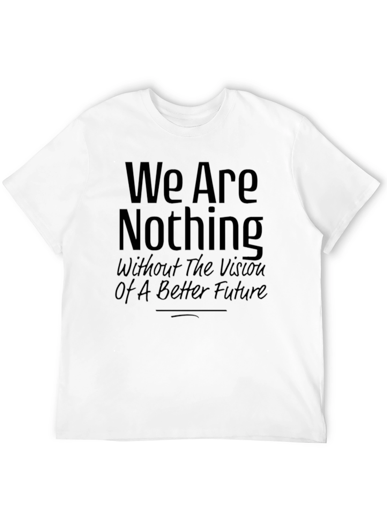 Inspirational Graphic Tee - We Are Nothing Slogan