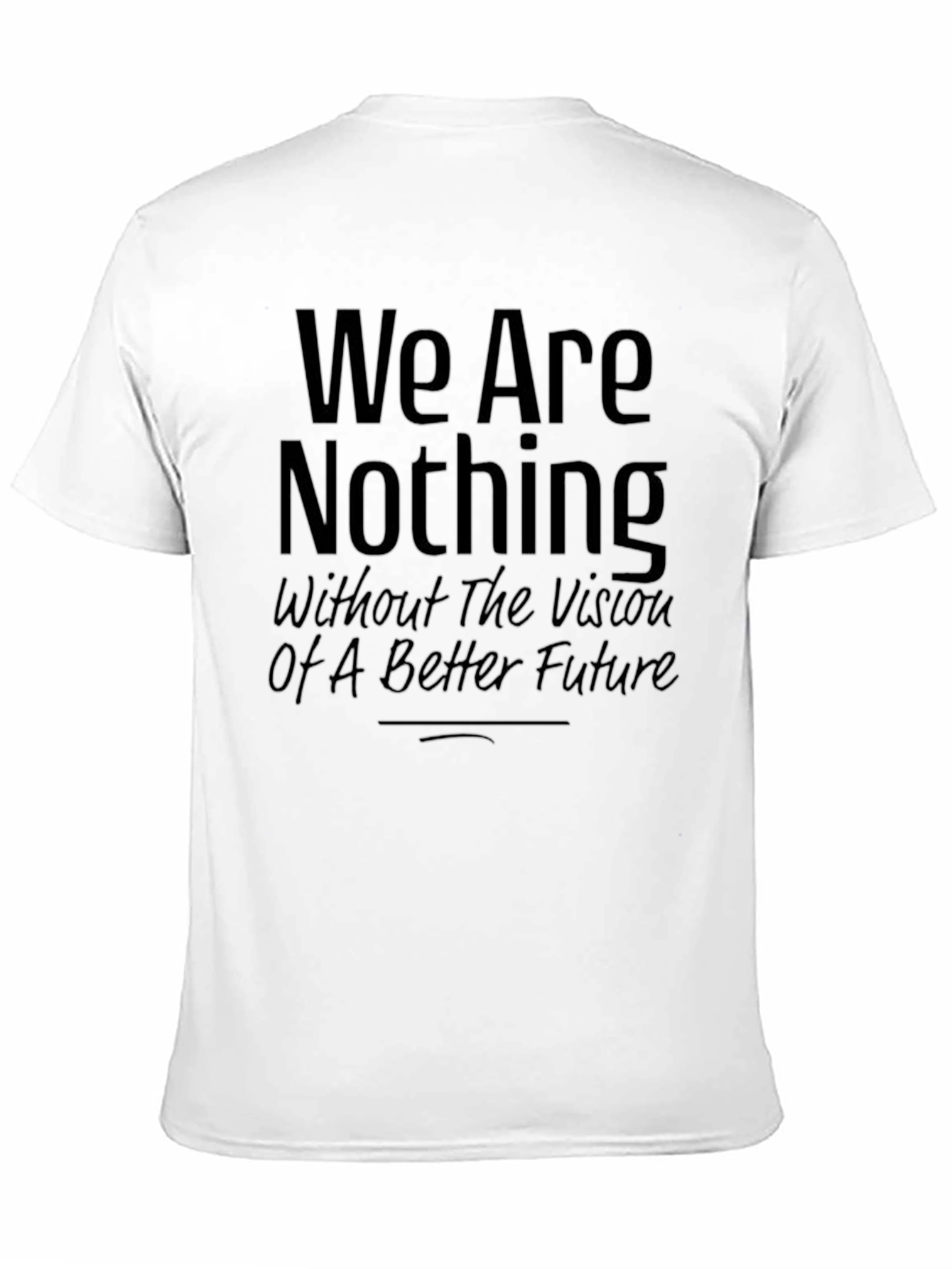 Inspirational Graphic Tee - We Are Nothing Slogan
