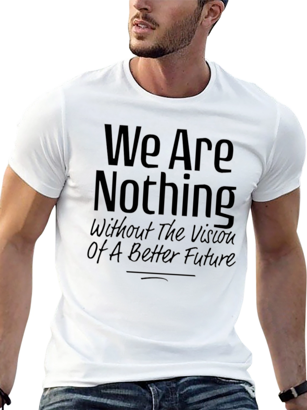 Inspirational Graphic Tee - We Are Nothing Slogan