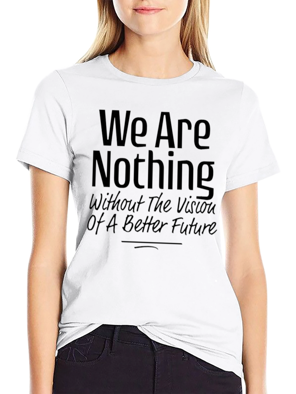 Inspirational Graphic Tee - We Are Nothing Slogan