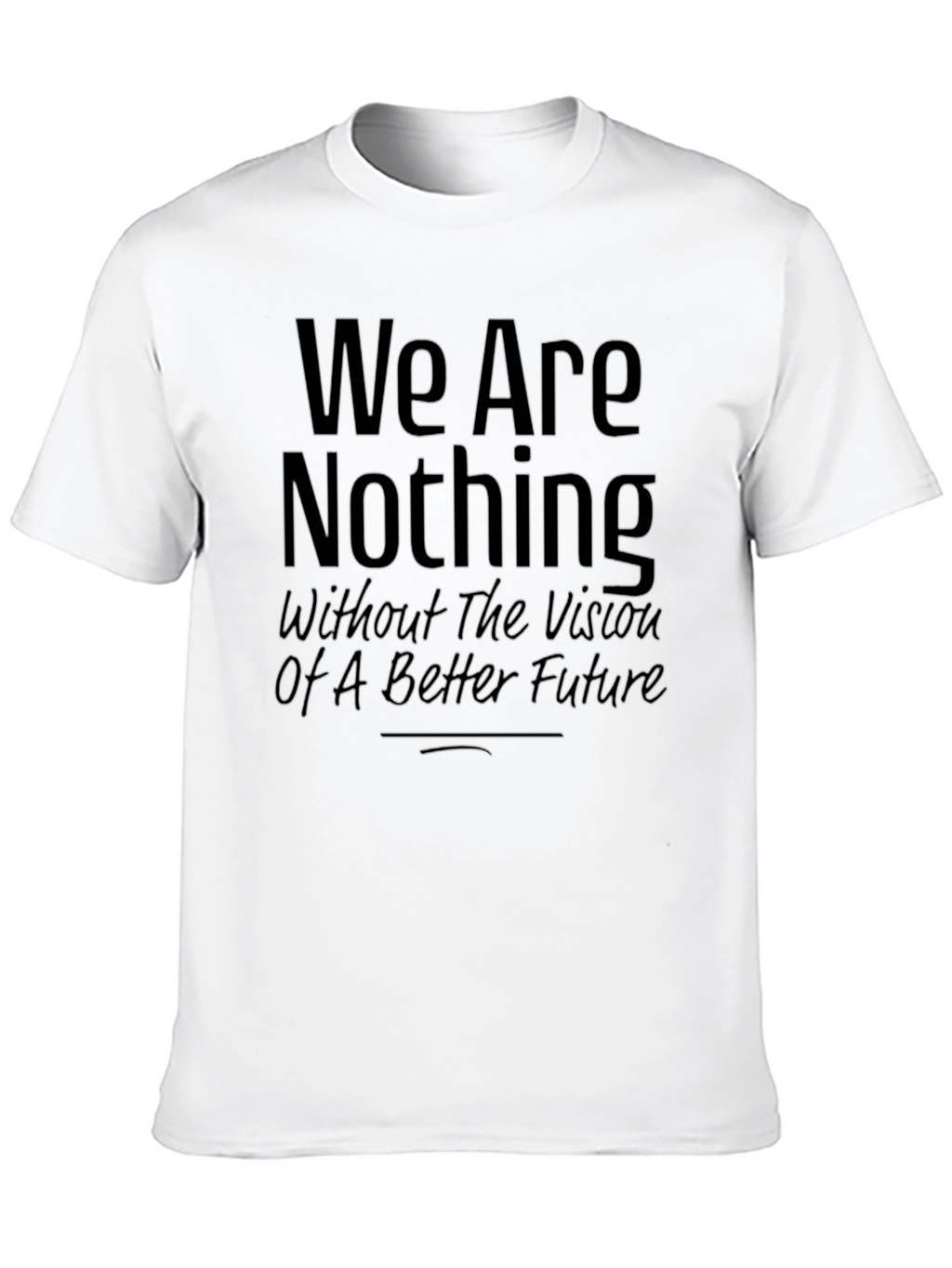 Inspirational Graphic Tee - We Are Nothing Slogan