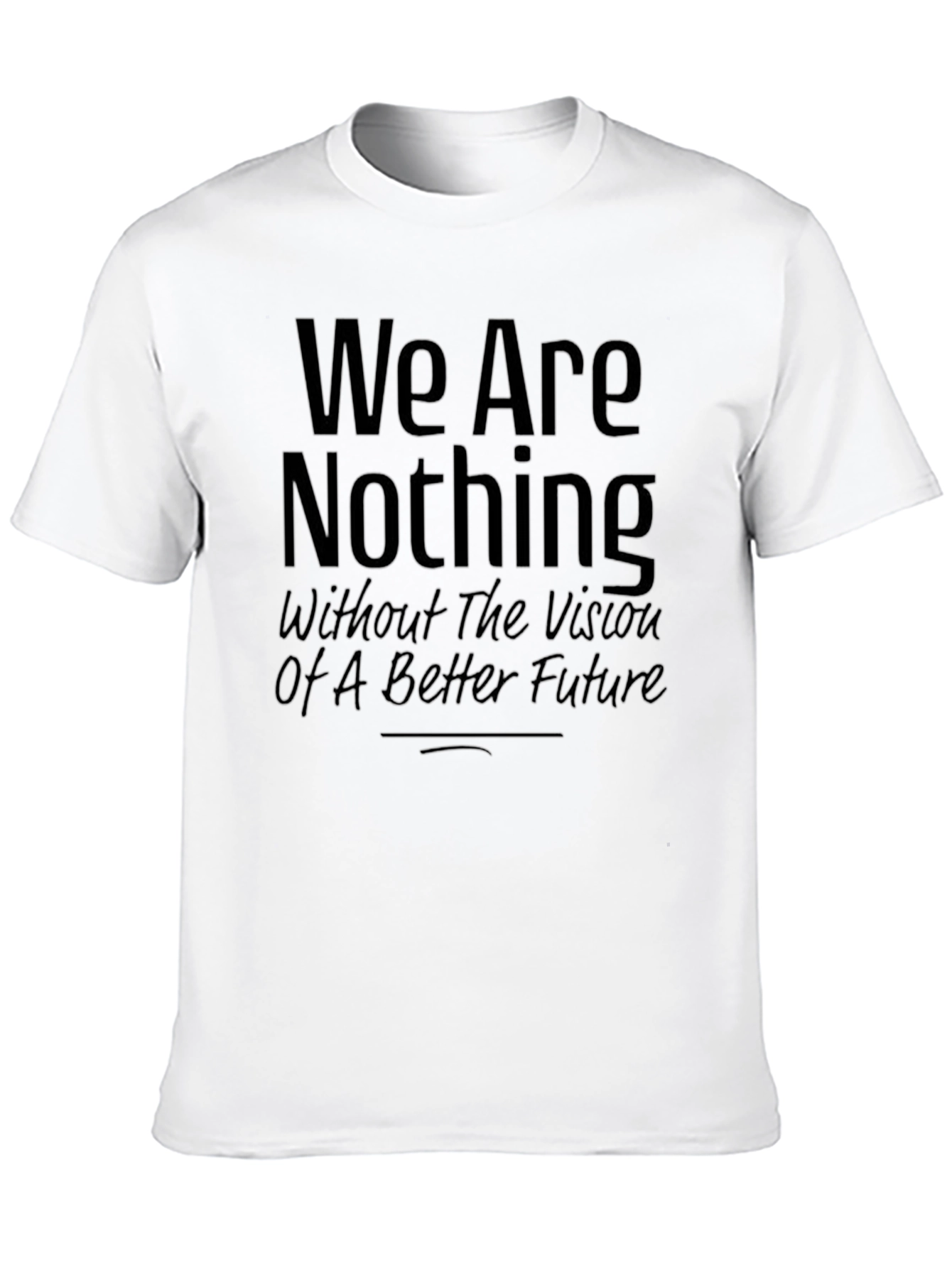 Inspirational Graphic Tee - We Are Nothing Slogan