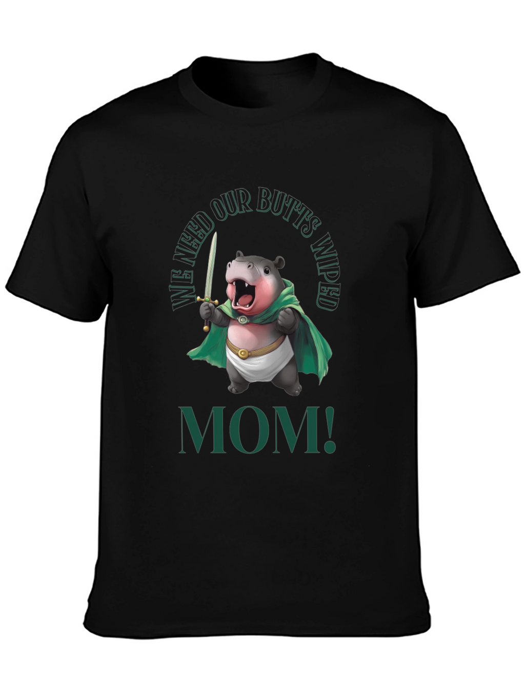 Funny Hippo We Need Our Butts Wiped Mom! T-Shirt