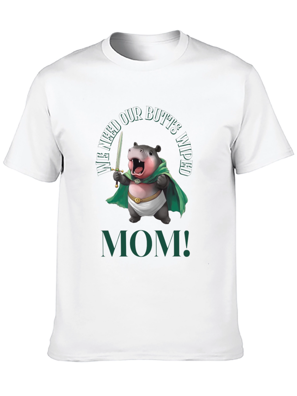 Funny Hippo We Need Our Butts Wiped Mom! T-Shirt