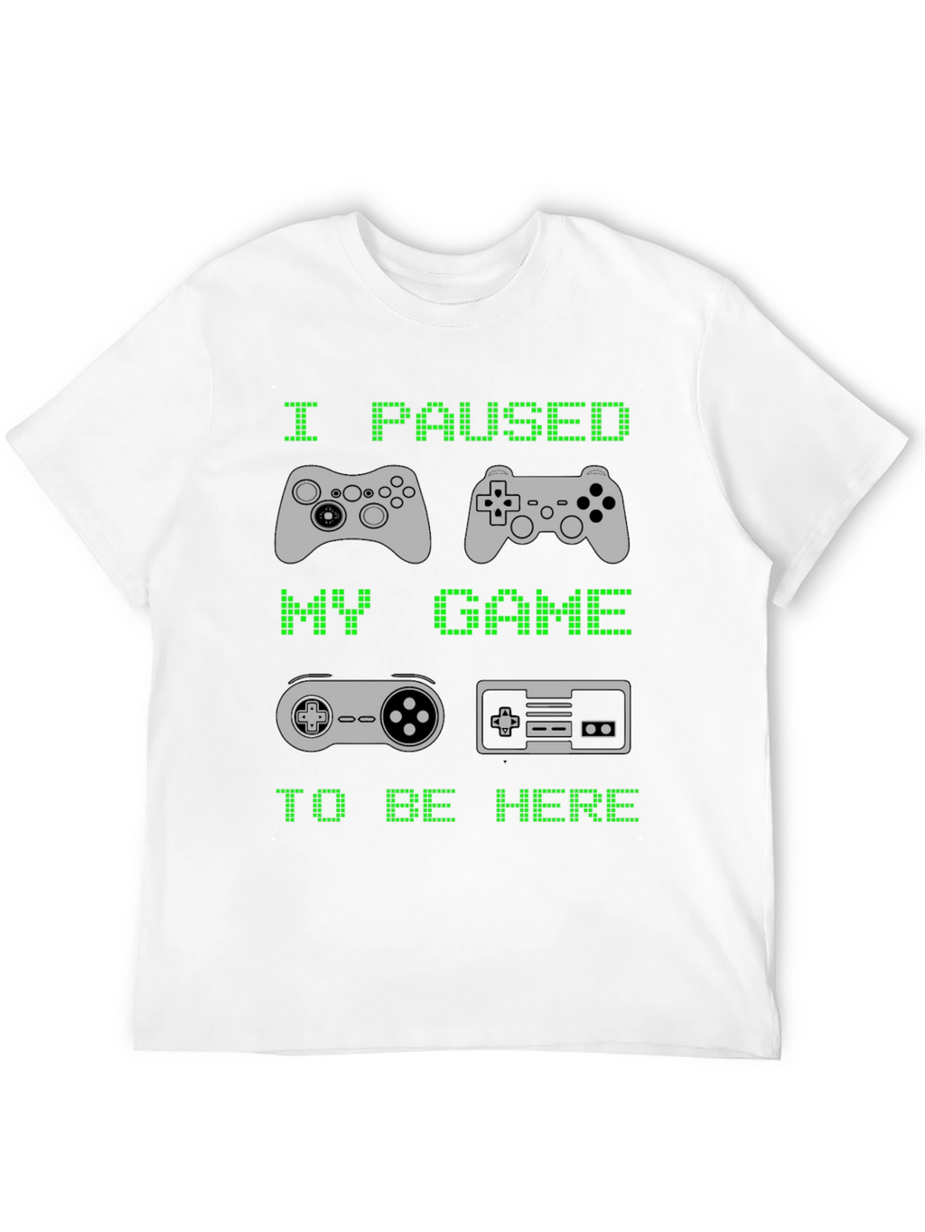 I Paused My Game to Be Here T-Shirt