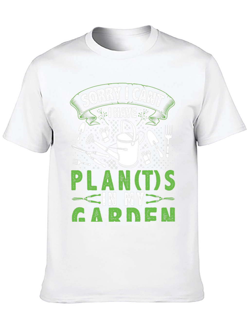 Gardeners Tee: Sorry I Cant Garden Plans