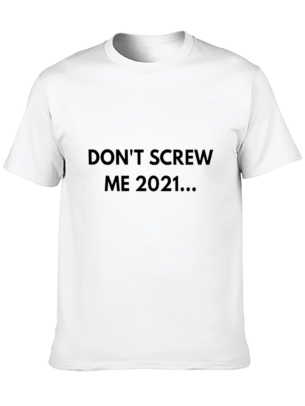 Dont Screw Me 2021 T-Shirt