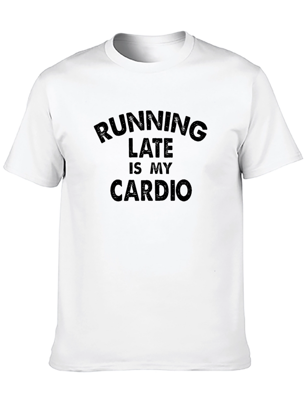 Running Late Is My Cardio T-Shirt