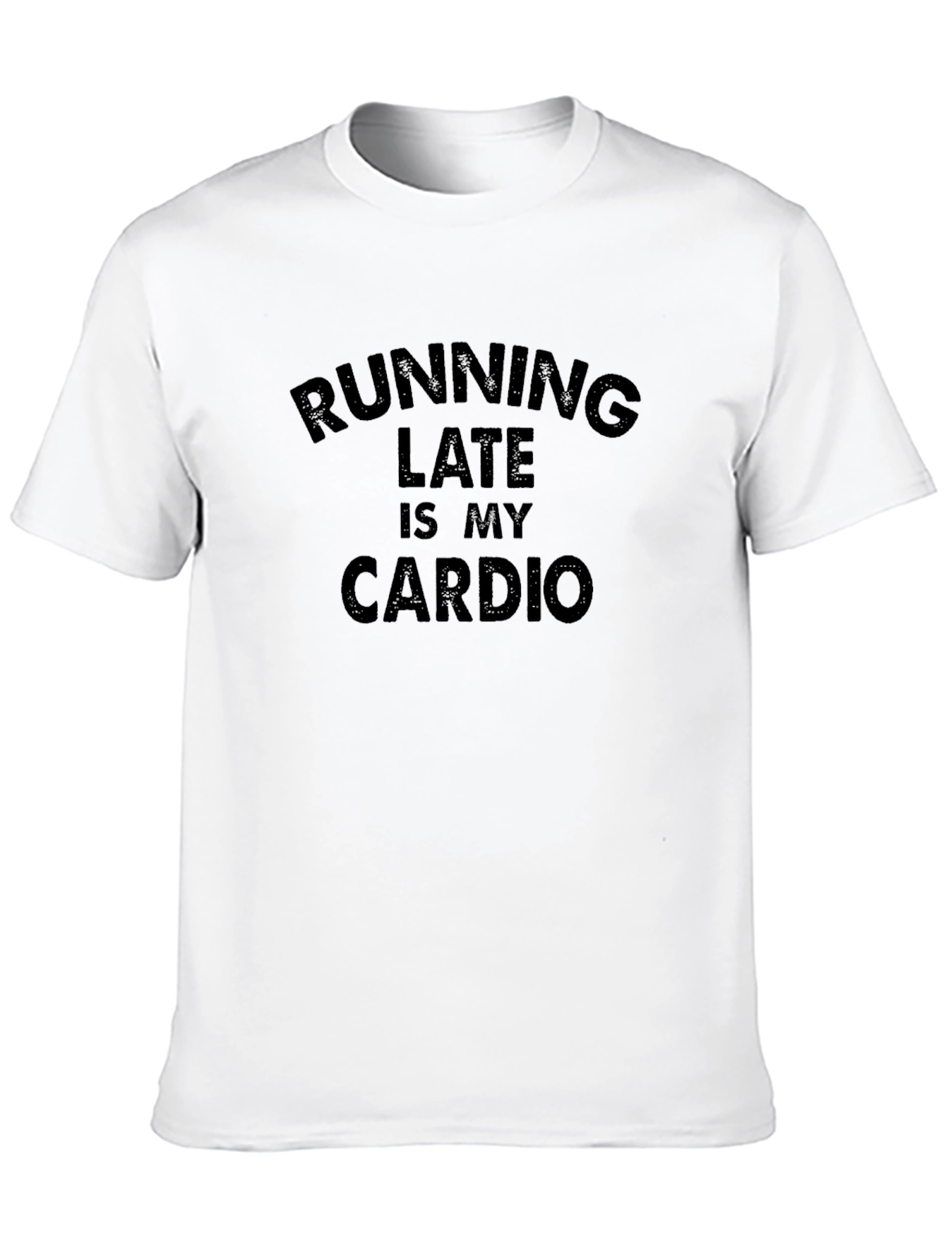 Running Late Is My Cardio T-Shirt