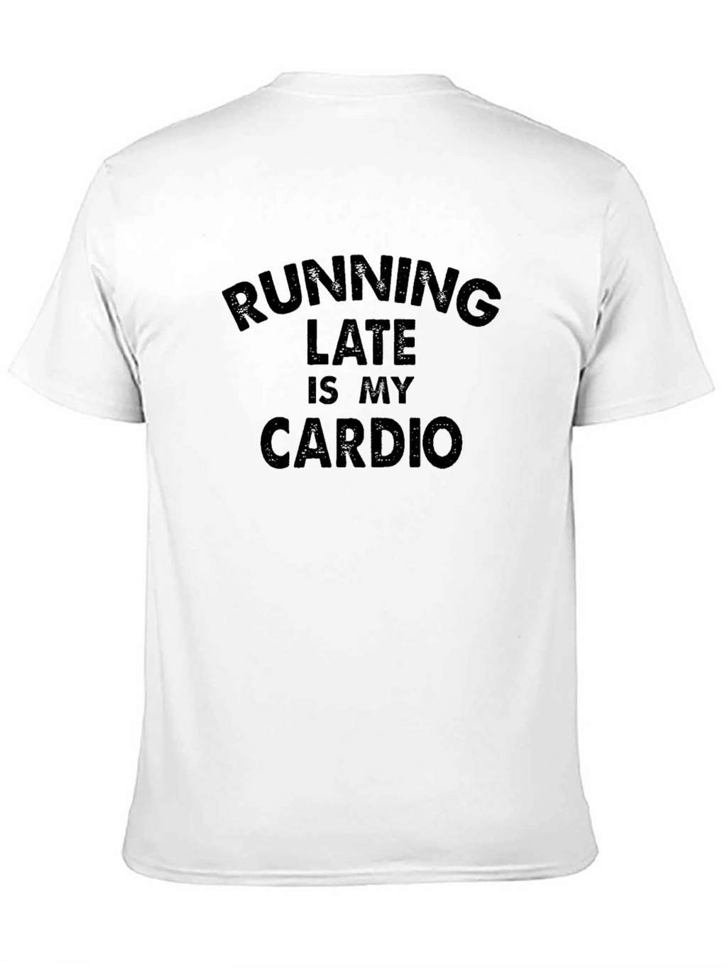 Running Late Is My Cardio T-Shirt