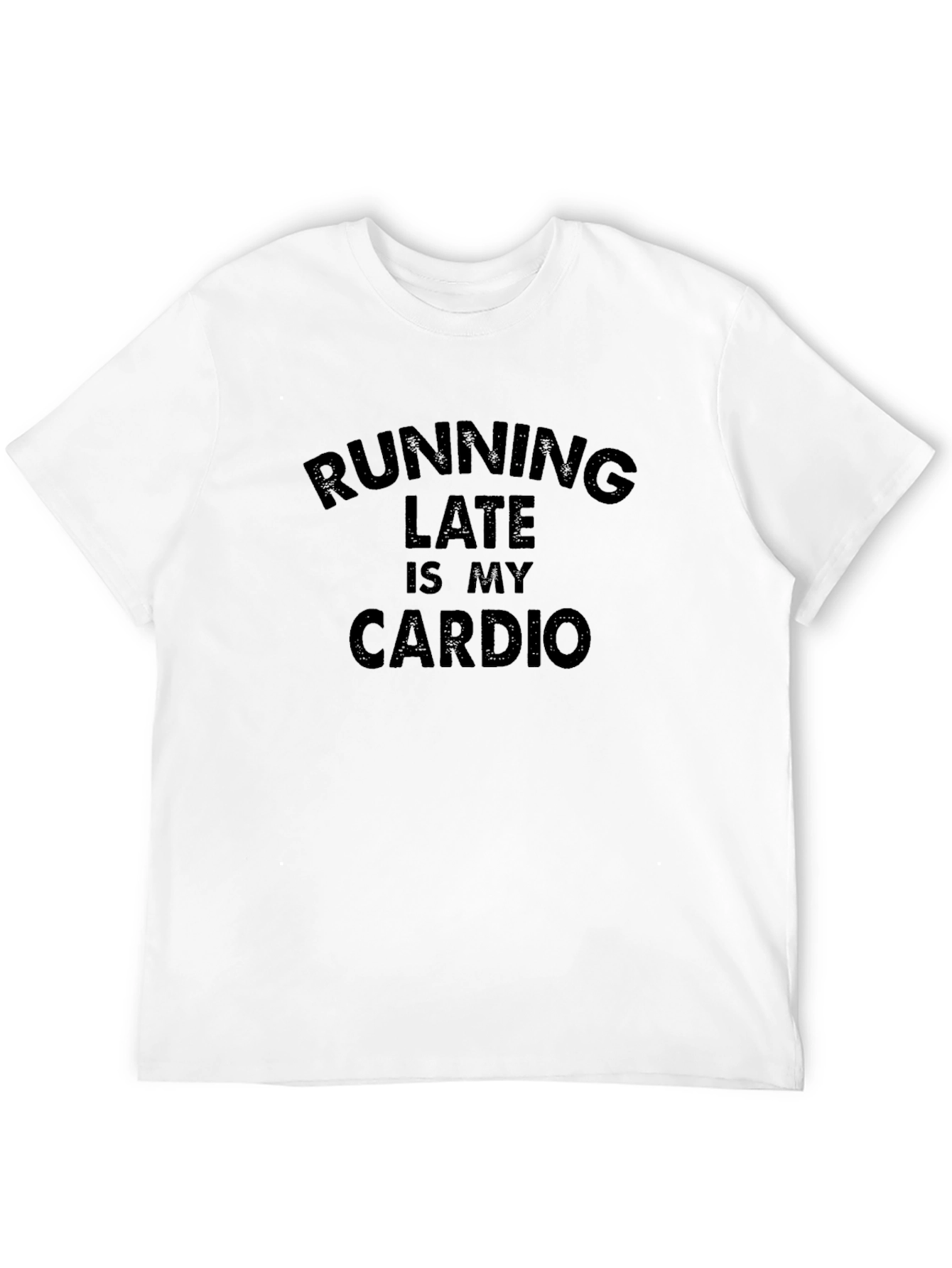 Running Late Is My Cardio T-Shirt