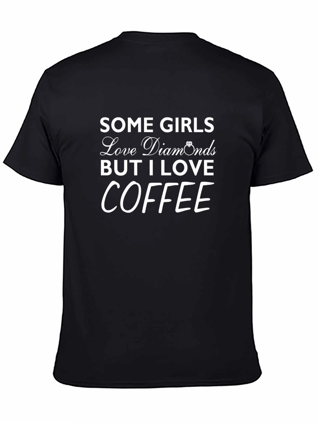 Coffee Lover T-Shirt: Some Girls Love Diamonds