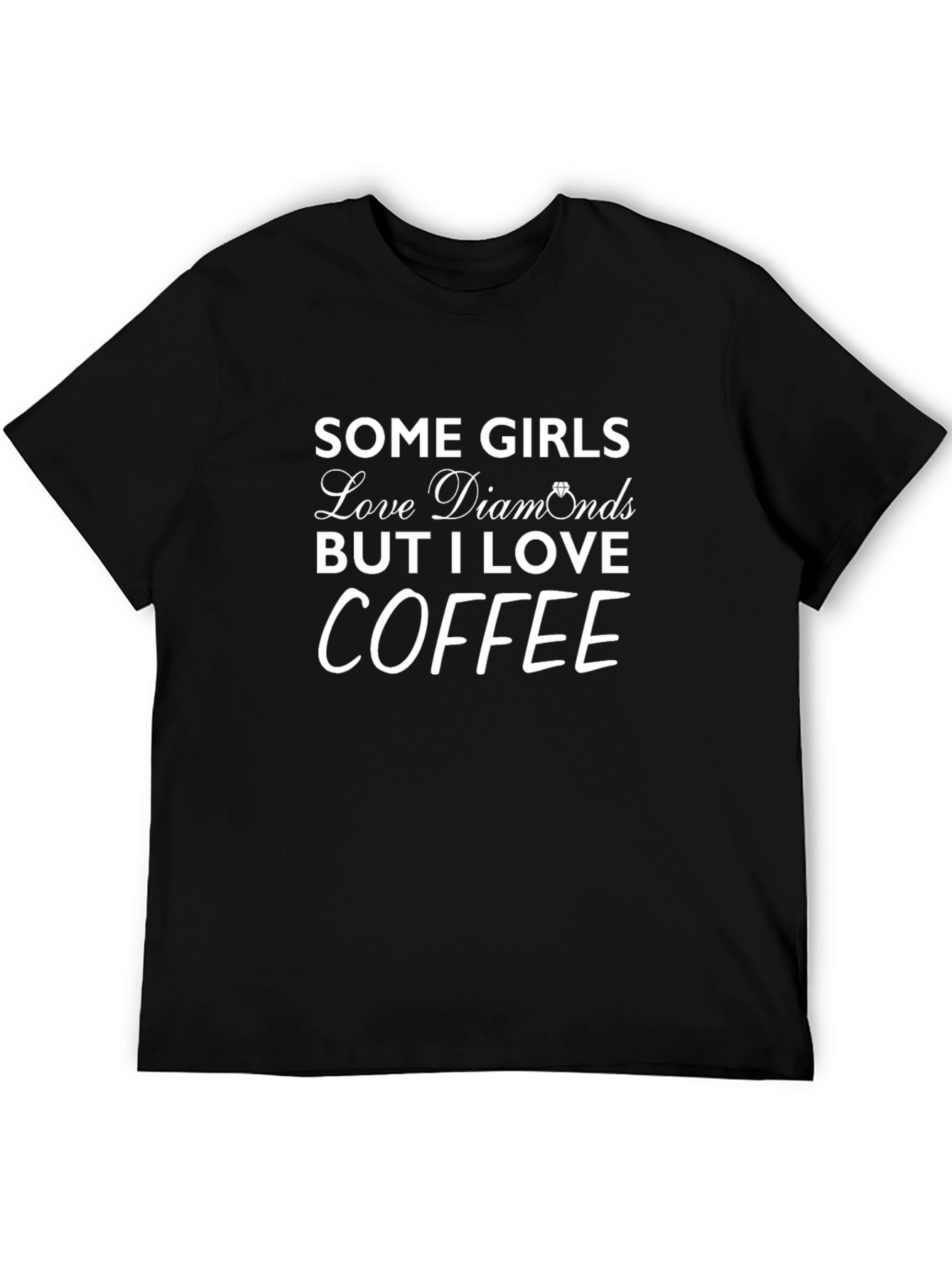 Coffee Lover T-Shirt: Some Girls Love Diamonds