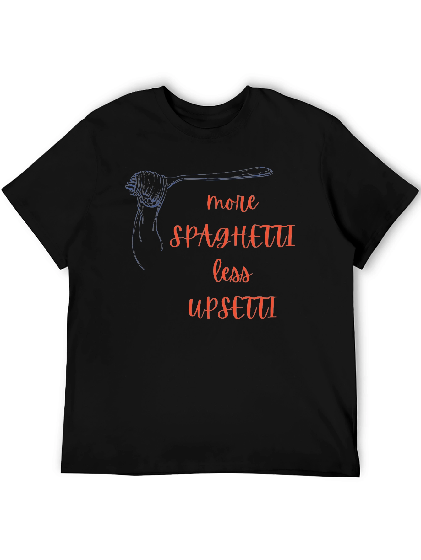 More Spaghetti Less Upsetti T-Shirt