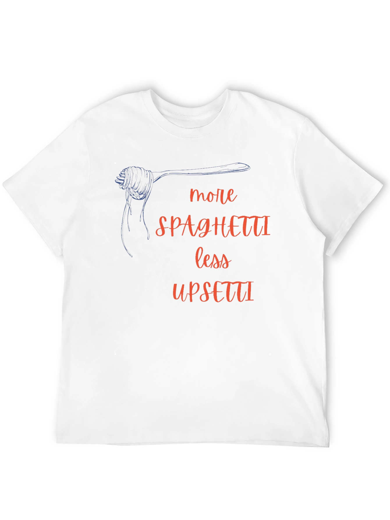 More Spaghetti Less Upsetti T-Shirt