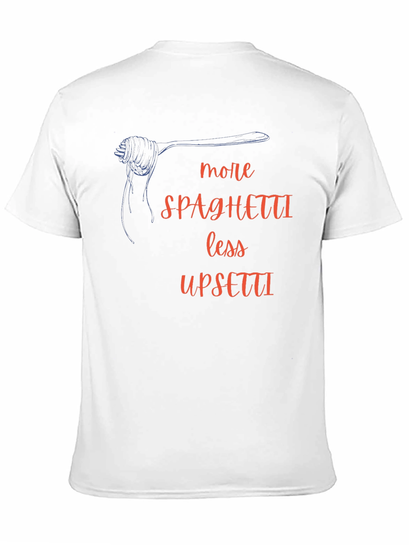 More Spaghetti Less Upsetti T-Shirt