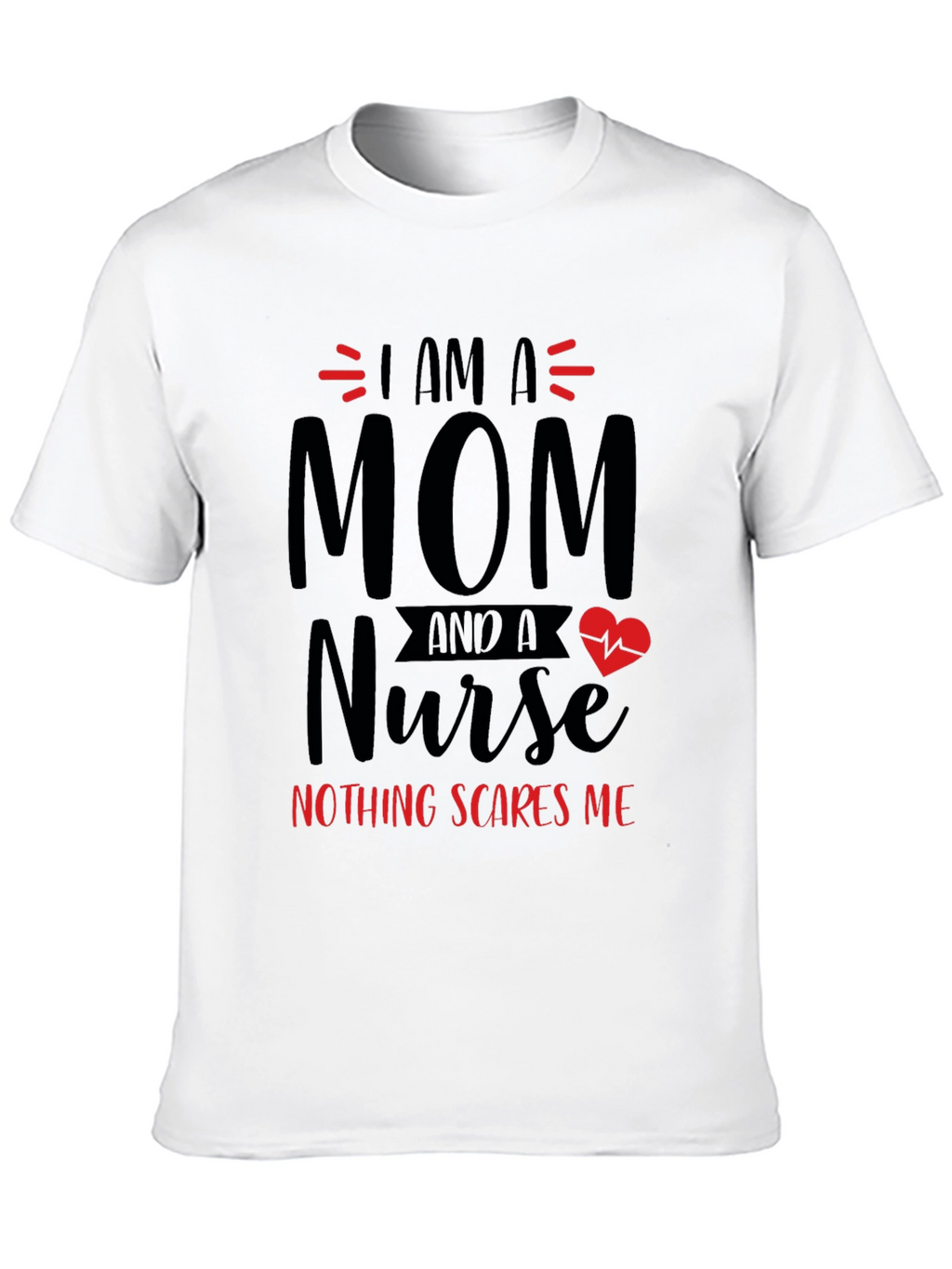 Mom Nurse T-Shirt - Nothing Scares Me