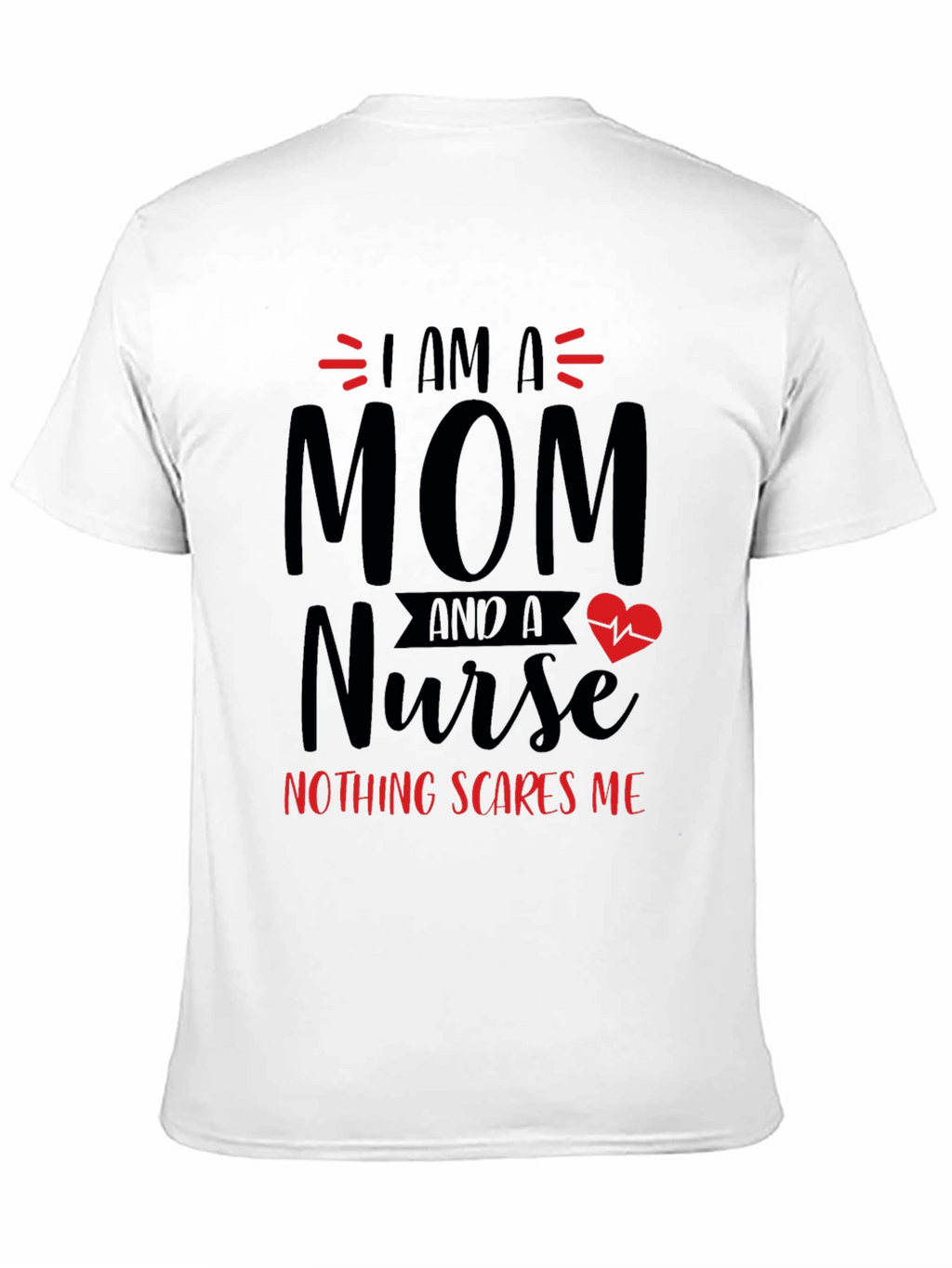 Mom Nurse T-Shirt - Nothing Scares Me