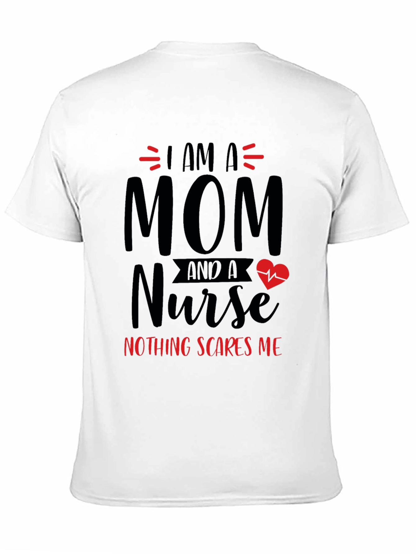 Mom Nurse T-Shirt - Nothing Scares Me