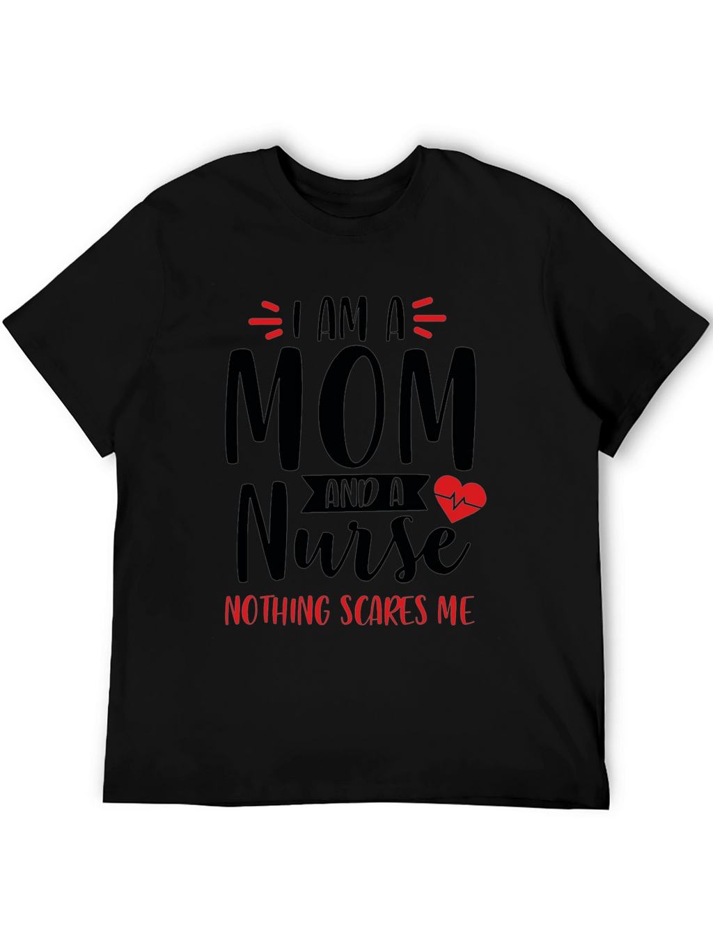Mom Nurse T-Shirt - Nothing Scares Me