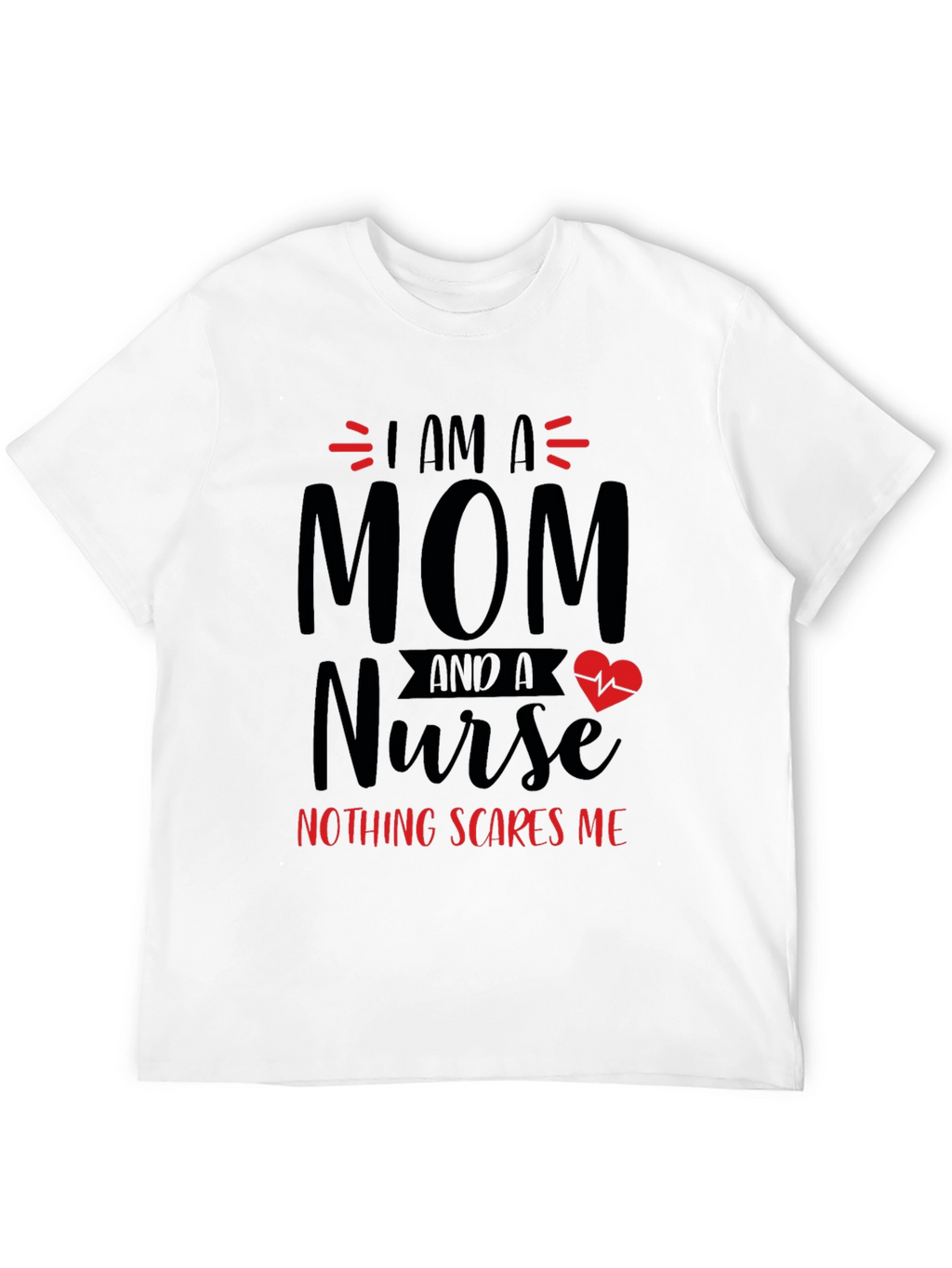 Mom Nurse T-Shirt - Nothing Scares Me