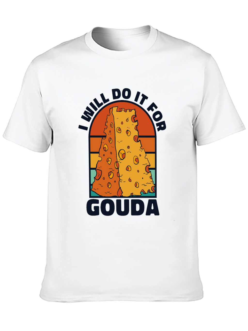 I Will Do It For Gouda T-Shirt