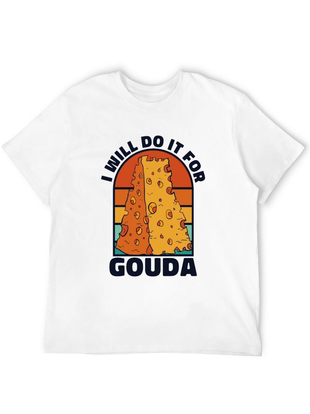 I Will Do It For Gouda T-Shirt