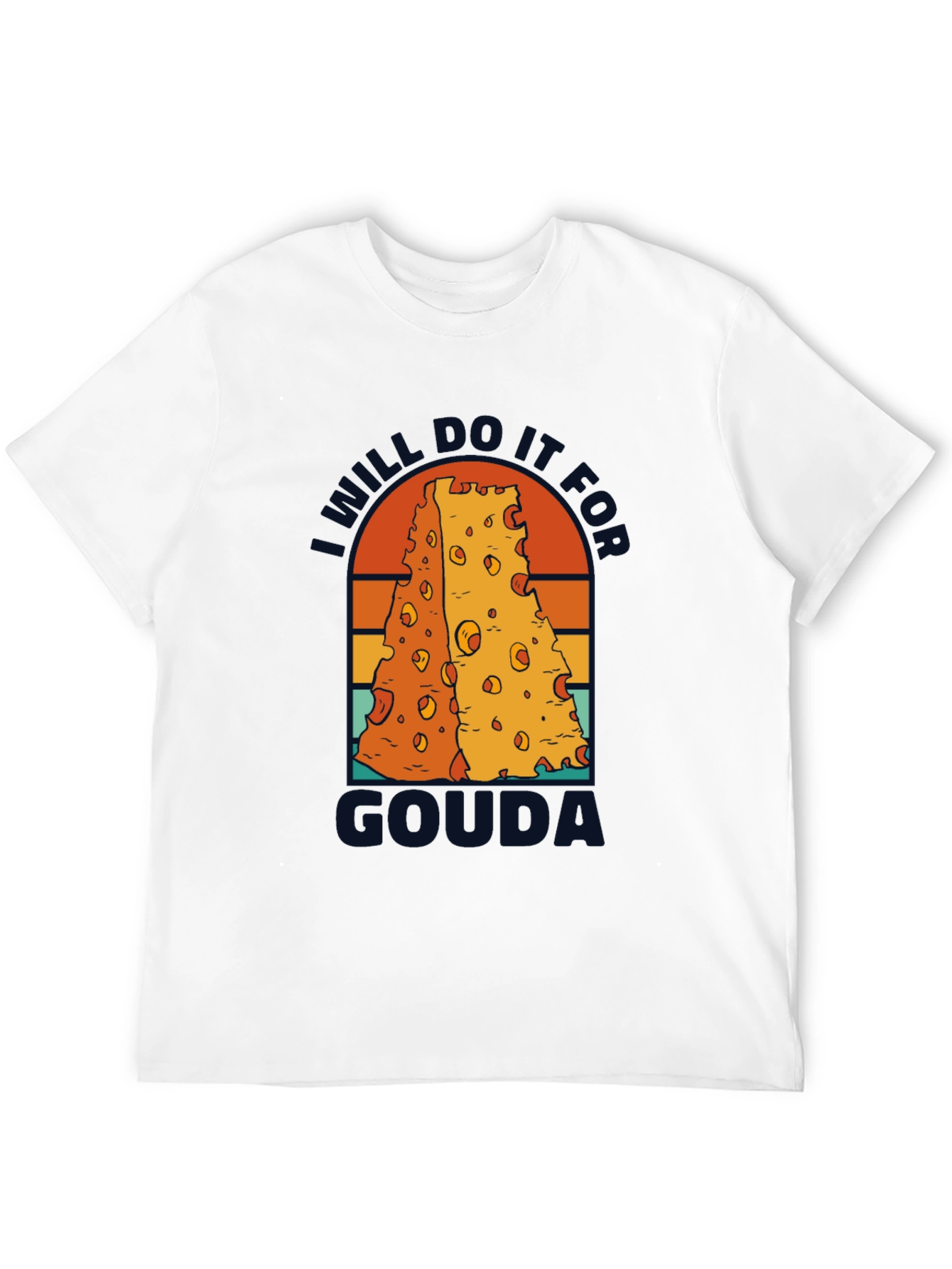 I Will Do It For Gouda T-Shirt