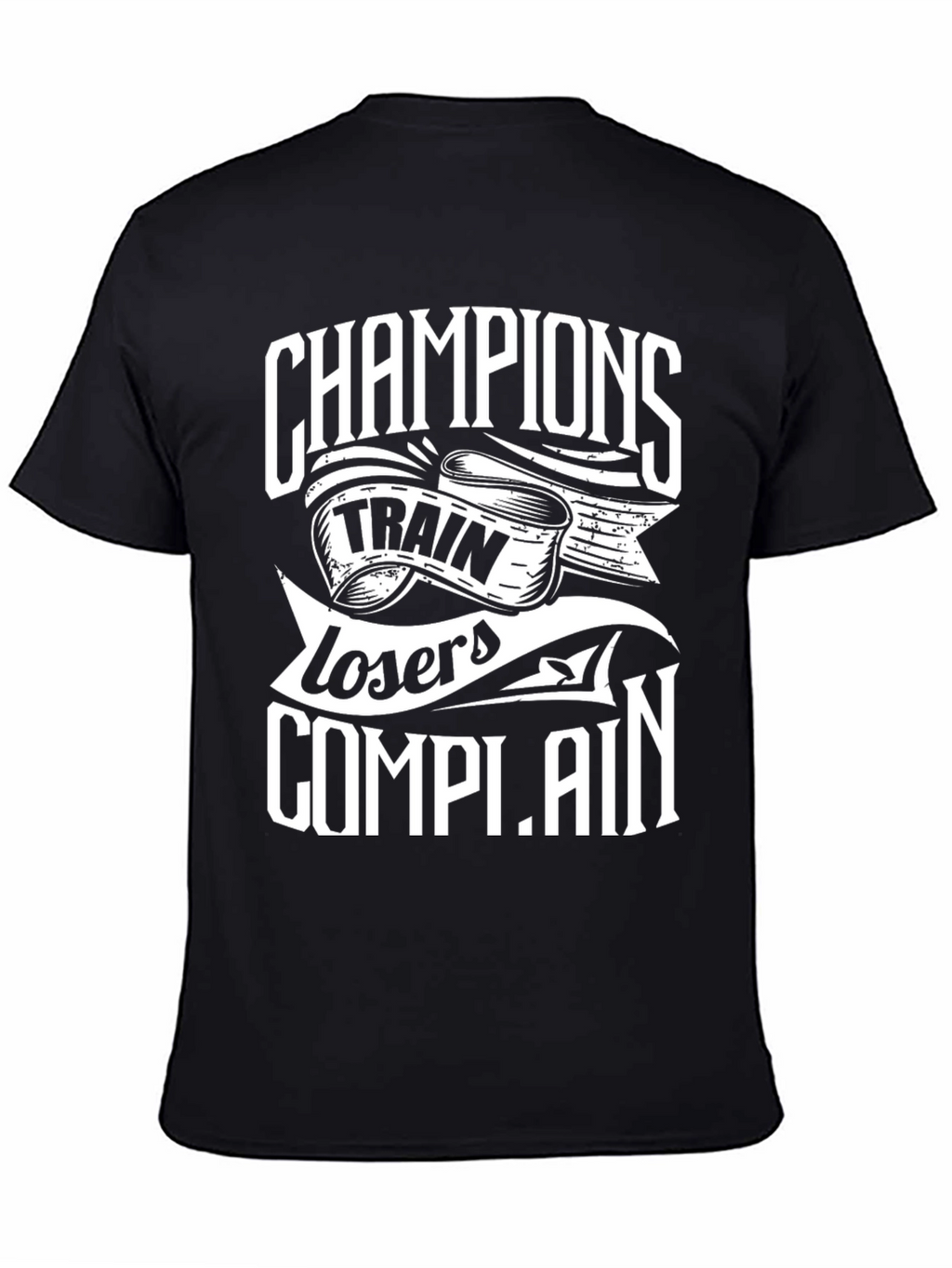 Champions Train Losers Complain Black Graphic T-Shirt