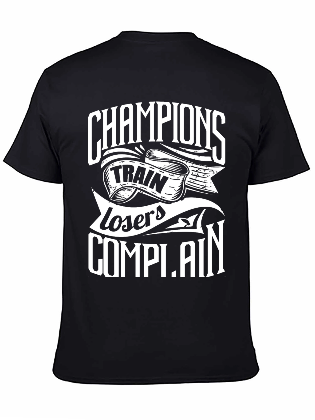 Champions Train Losers Complain Black Graphic T-Shirt