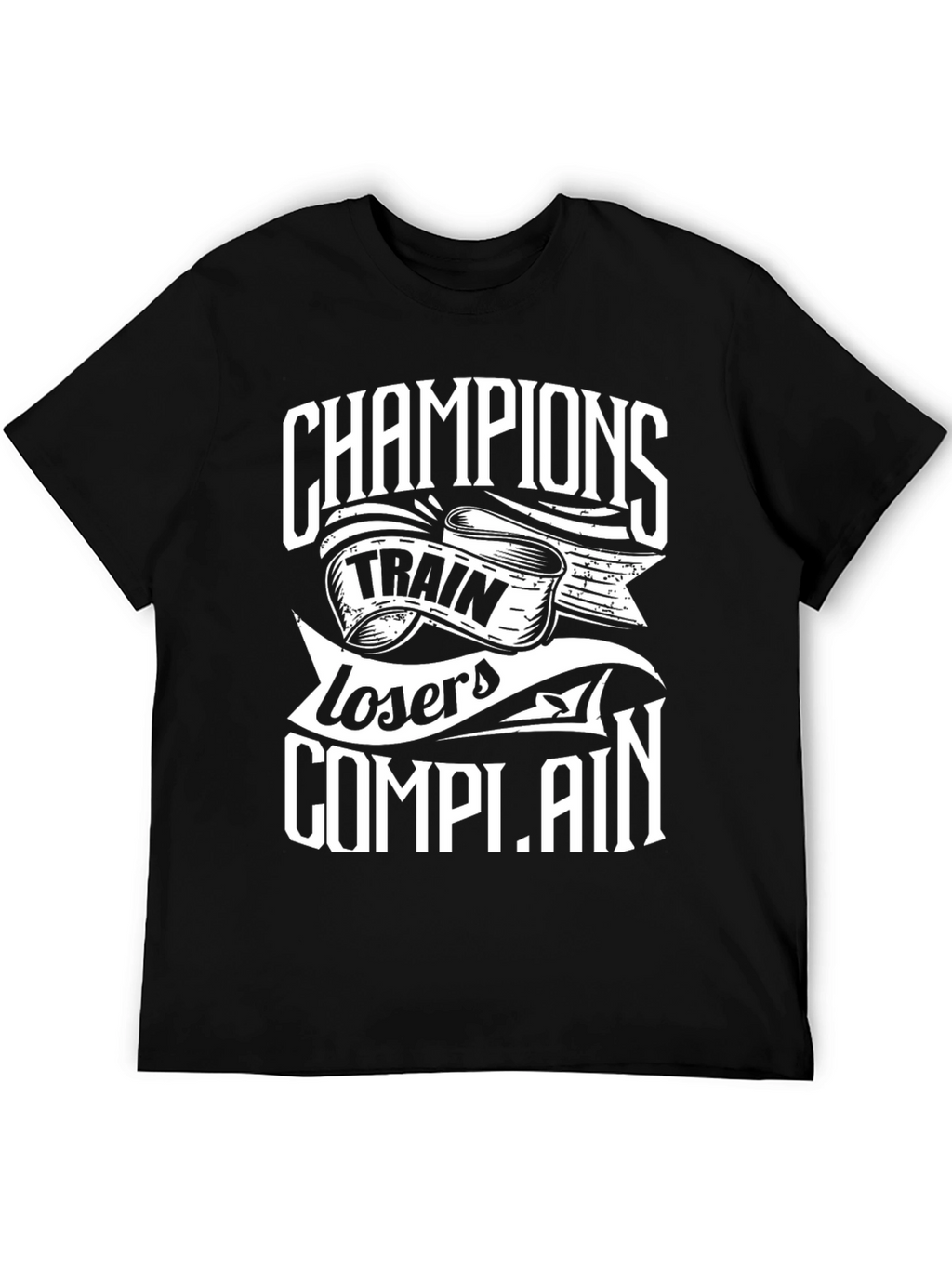Champions Train Losers Complain Black Graphic T-Shirt