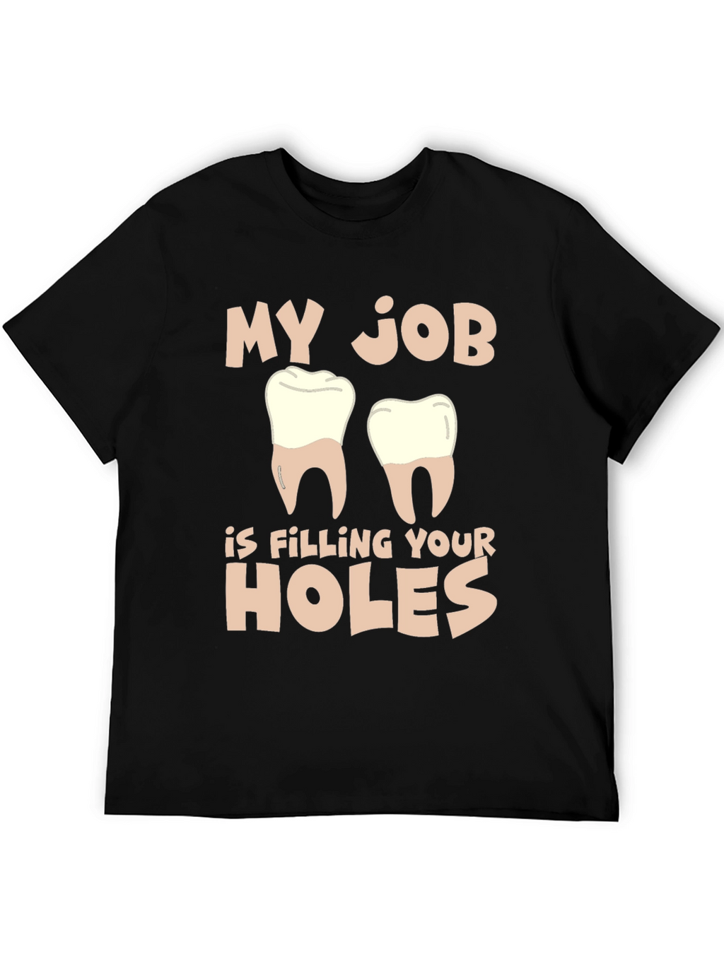 Dentist Humor T-Shirt: Filling Your Holes