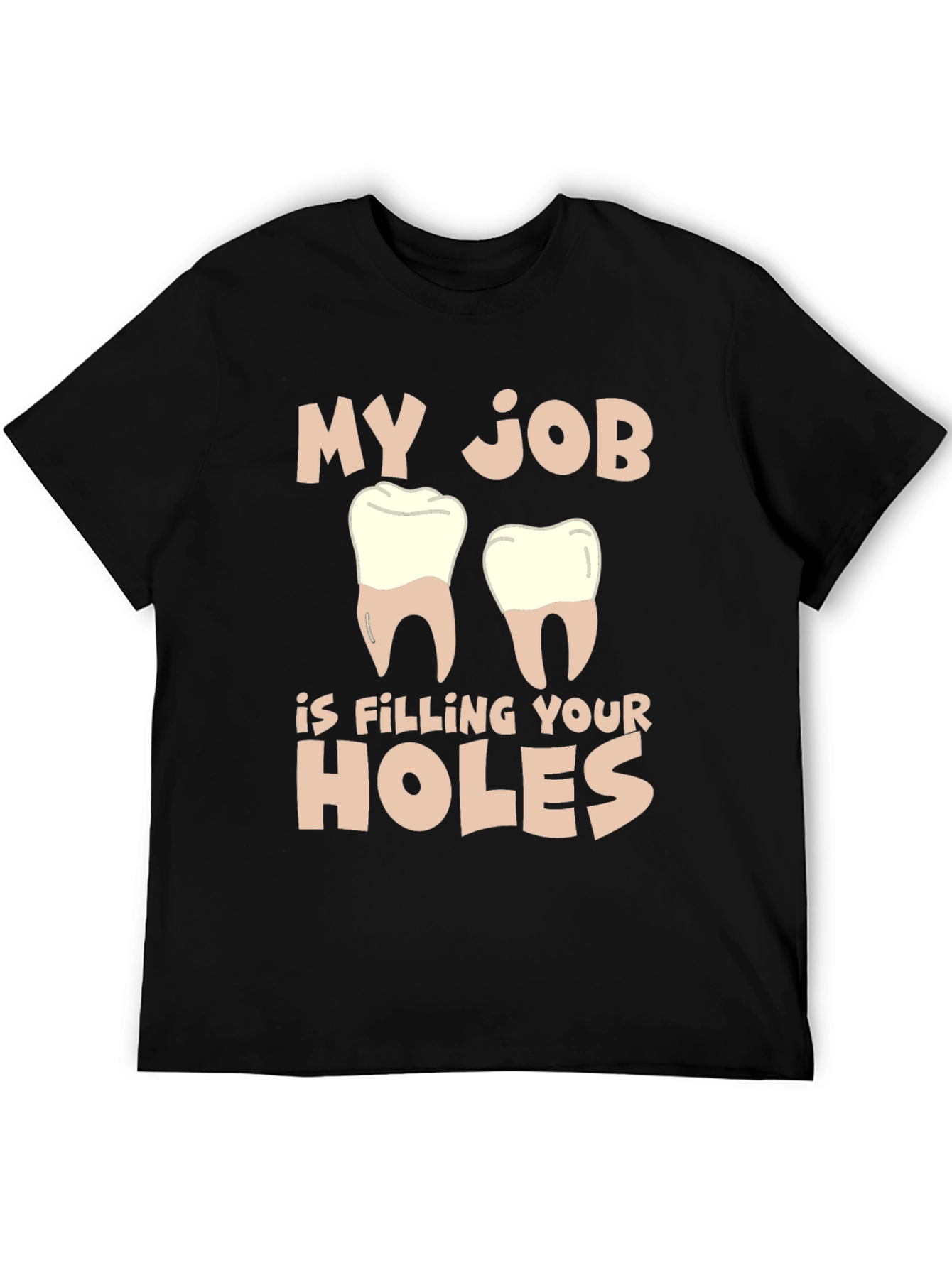Dentist Humor T-Shirt: Filling Your Holes