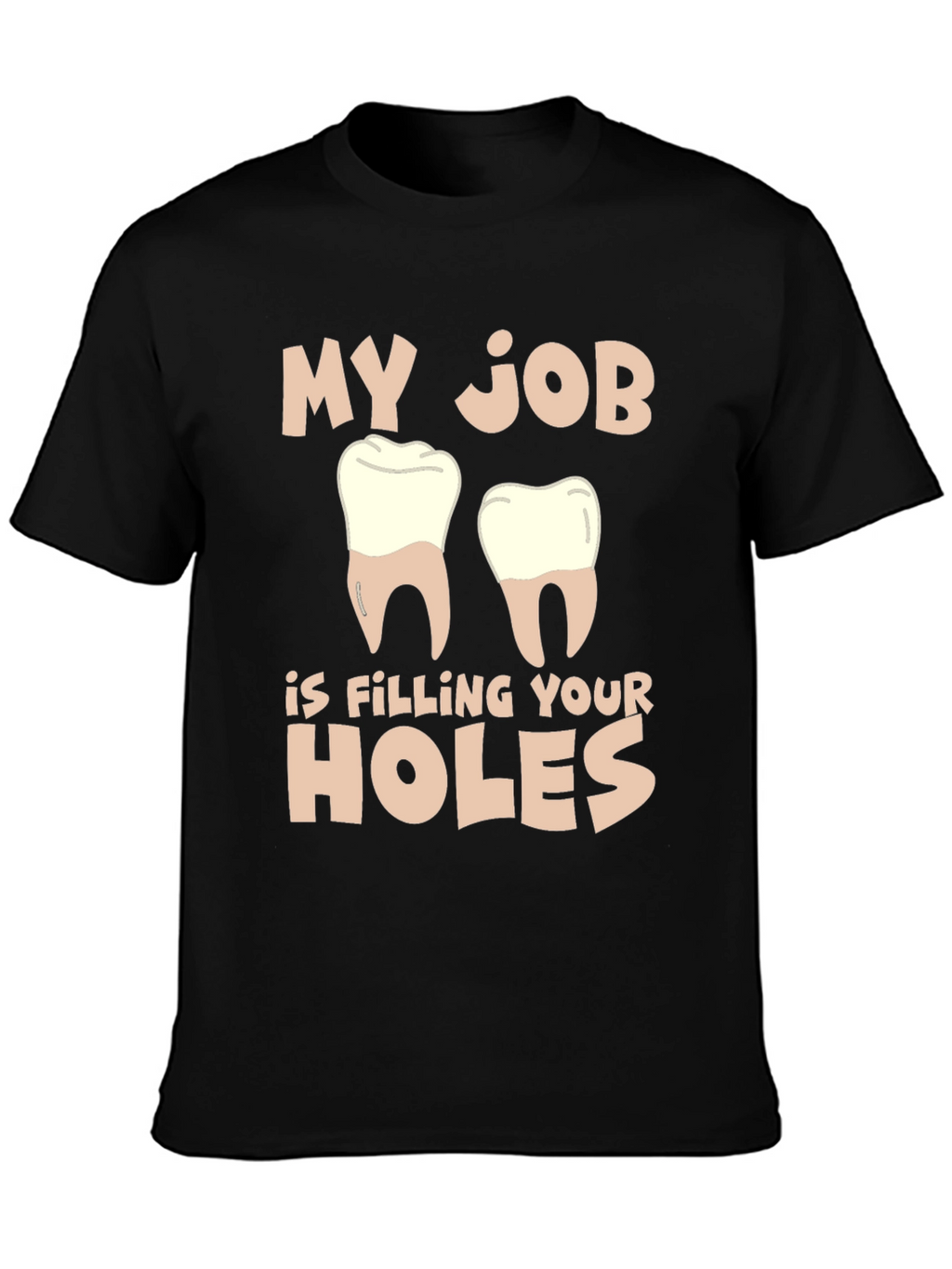 Dentist Humor T-Shirt: Filling Your Holes