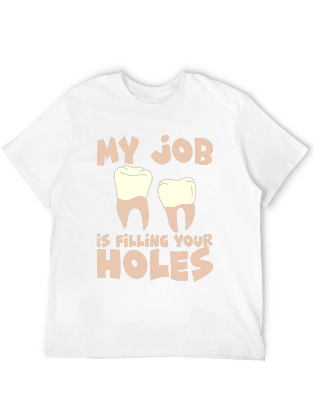 Dentist Humor T-Shirt: Filling Your Holes
