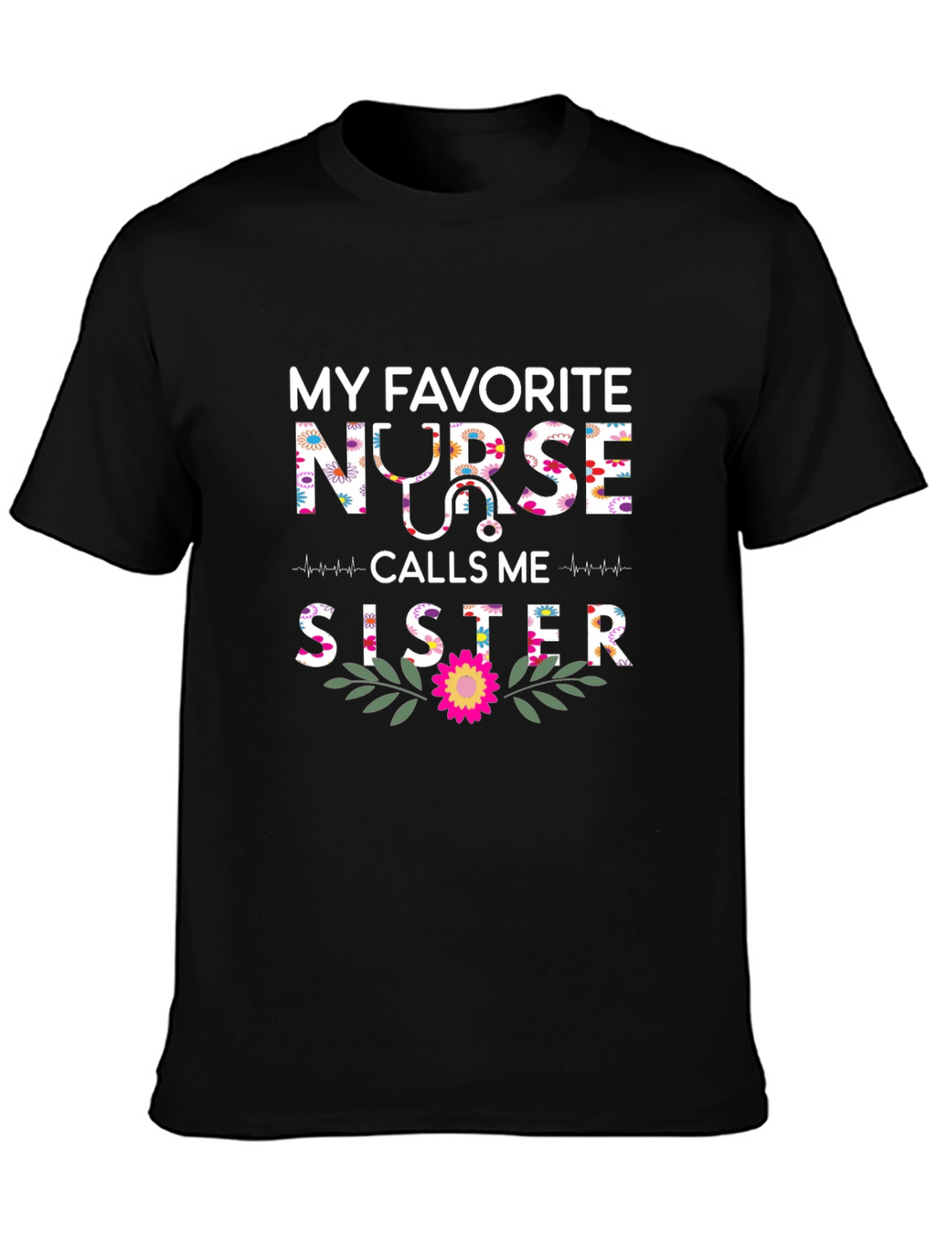 My Favorite Nurse Calls Me Sister T-Shirt